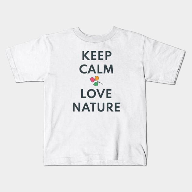 KEEP CALM AND LOVE NATURE Kids T-Shirt by Lively Nature